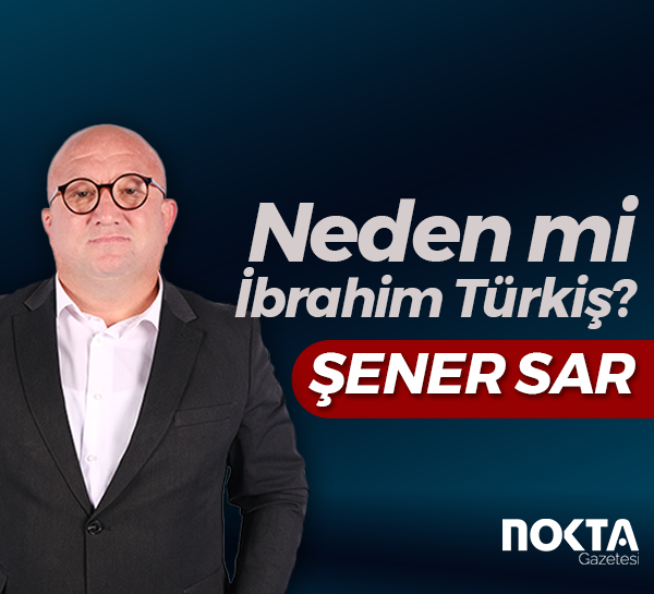 Neden mi İbrahim Türkiş?