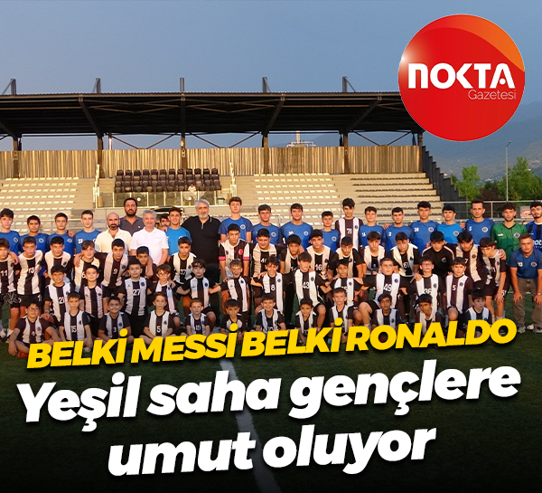 Belki Messi belki Ronaldo... Yeşil saha gençlere umut oluyor