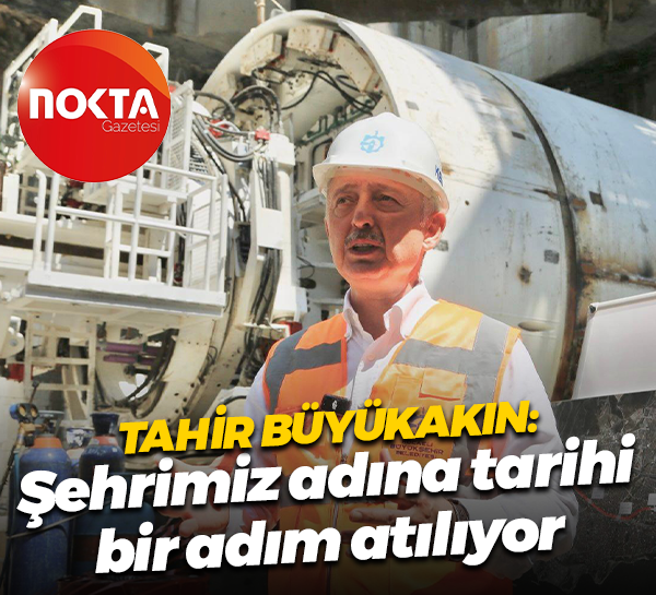 Tahir Büyükakın: Şehrimiz adına tarihi bir adım atılıyor