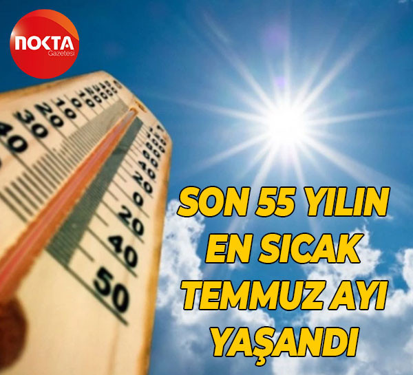 Son 55 yılın en sıcak temmuz ayı yaşandı