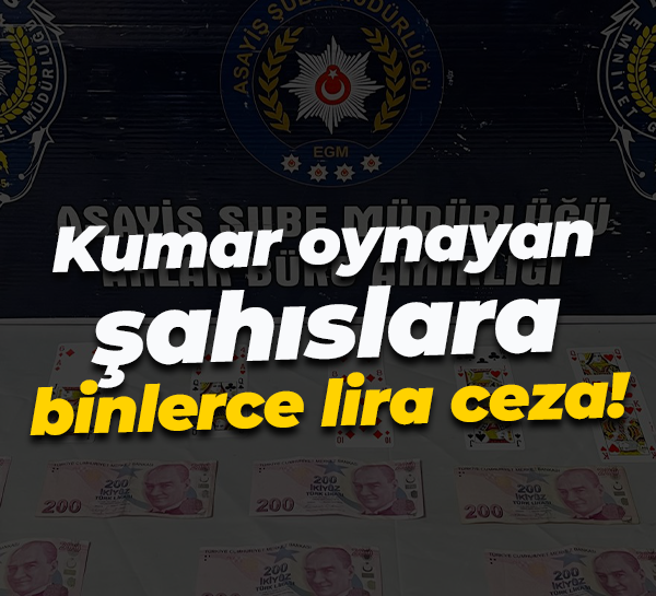 Kumar oynayan şahıslara binlerce lira ceza!