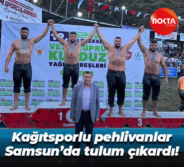 Kağıtsporlu pehlivanlar Samsun’da tulum çıkardı!