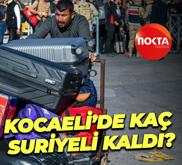 Kocaeli’deki kaç Suriyeli kaldı?
