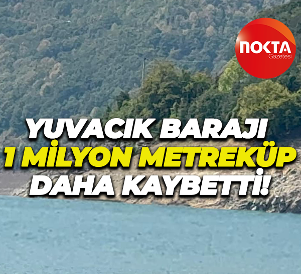 Yuvacık Barajı 1 milyon metreküp daha kaybetti!