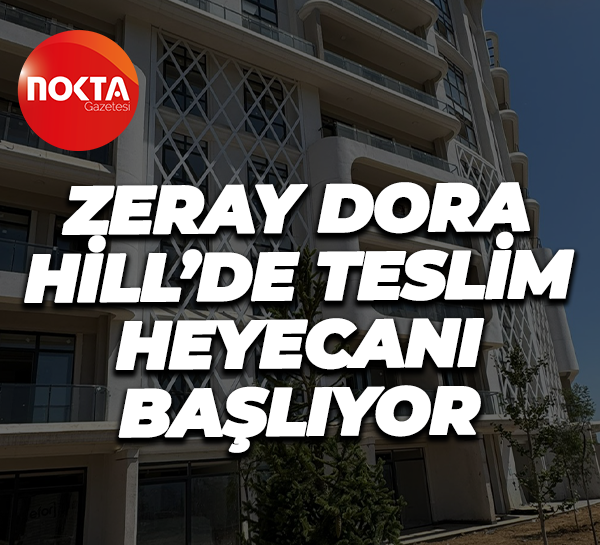 Zeray Dora Hill’de teslim heyecanı başlıyor