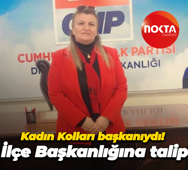 Kadın Kolları başkanıydı! İlçe Başkanlığına talip