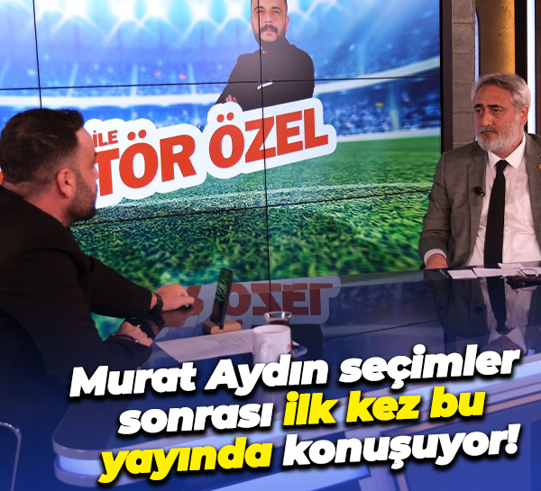 Murat Aydın seçimler sonrası ilk kez bu yayında konuşuyor!