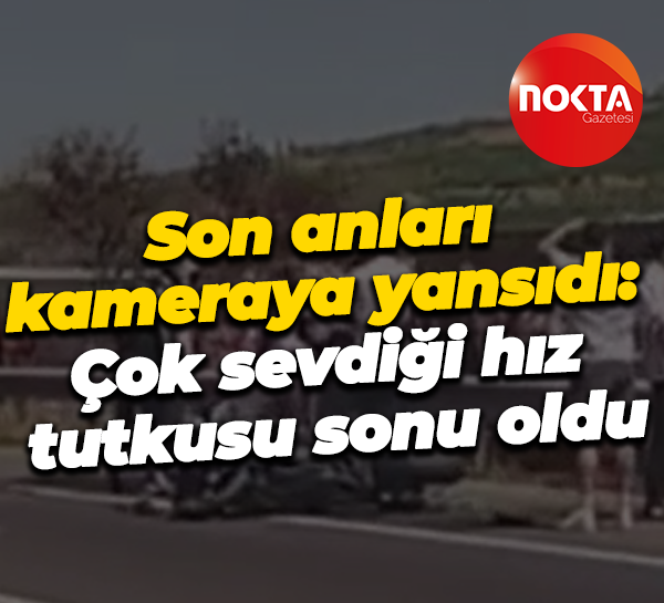 Son anları kameraya yansıdı: Çok sevdiği hız tutkusu sonu oldu