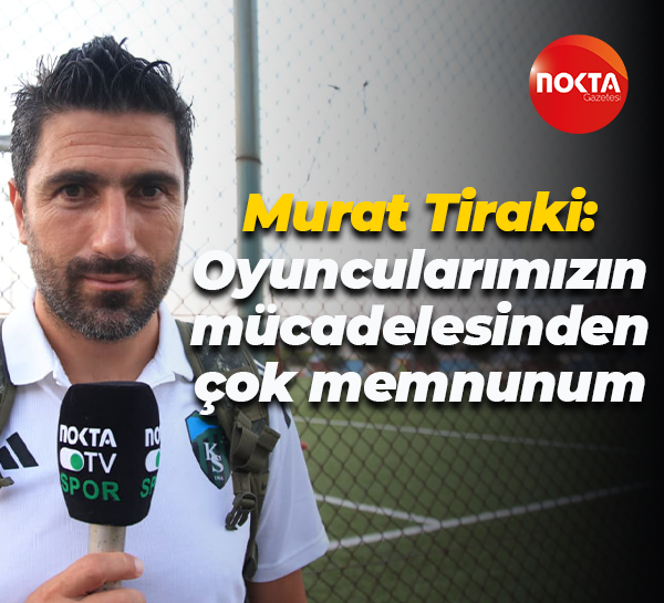 Murat Tiraki: Oyuncularımızın mücadelesinden çok memnunum