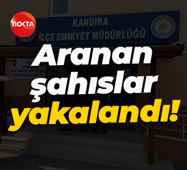 Aranan şahıslar yakalandı!