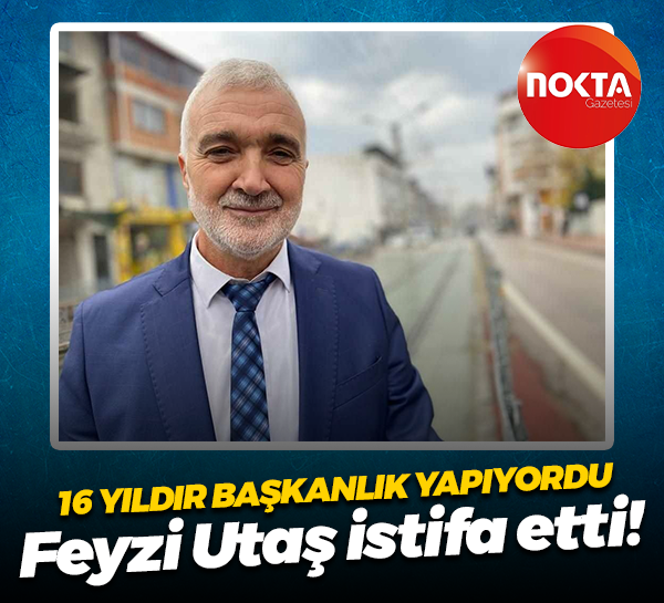 16 yıldır başkanlık yapıyordu; Feyzi Utaş istifa etti!