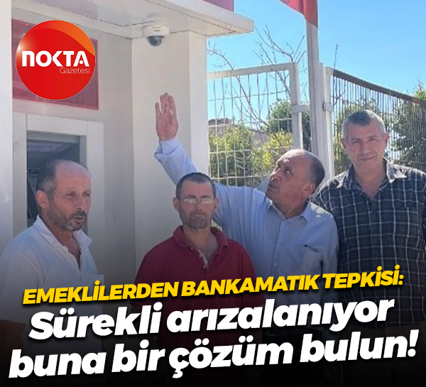 Emeklilerden bankamatik tepkisi; Sürekli arızalanıyor, buna bir çözüm bulun!