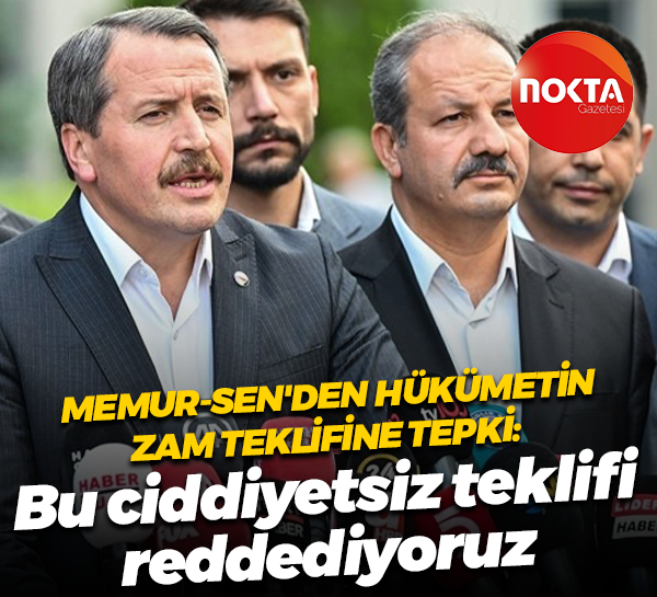 Memur-Sen'den hükümetin zam teklifine tepki: Bu ciddiyetsiz teklifi reddediyoruz
