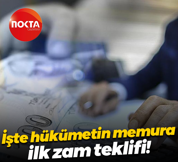 İşte hükümetin memura ilk zam teklifi!