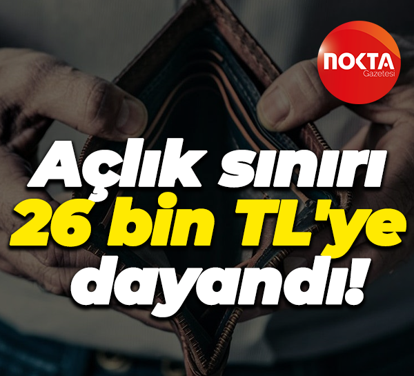 Açlık sınırı 26 bin TL'ye dayandı!