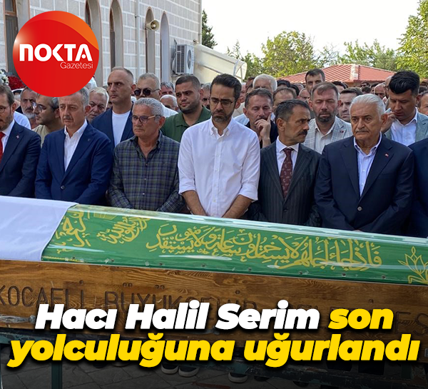 Hacı Halil Serim son yolculuğuna uğurlandı