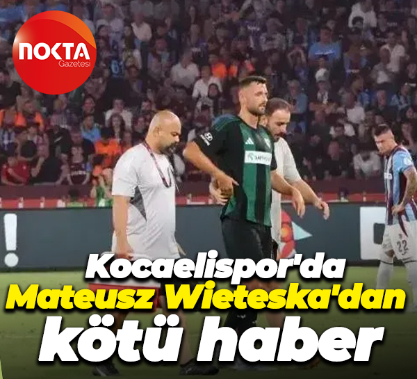 Kocaelispor'da Mateusz Wieteska'dan kötü haber