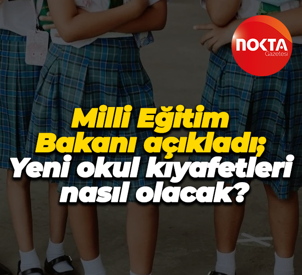 Milli Eğitim Bakanı açıkladı; Yeni okul kıyafetleri nasıl olacak?