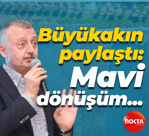 Tahir Büyükakın paylaştı: Mavi dönüşüm