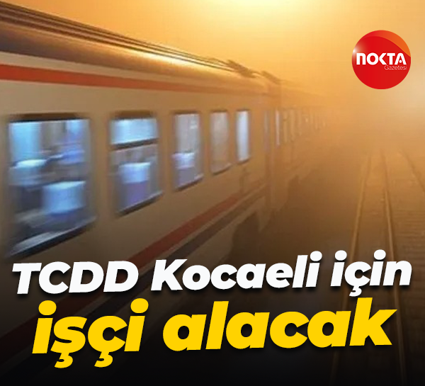 TCDD Kocaeli için işçi alacak