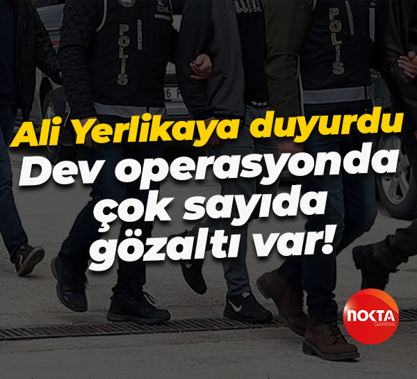 Ali Yerlikaya duyurdu... Dev operasyonda çok sayıda gözaltı var!