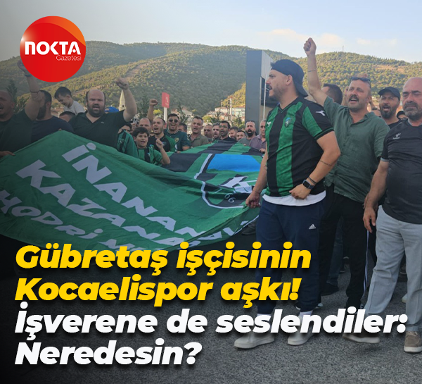 Gübretaş işçisinin Kocaelispor aşkı! İşverene de seslendiler: Neredesin?