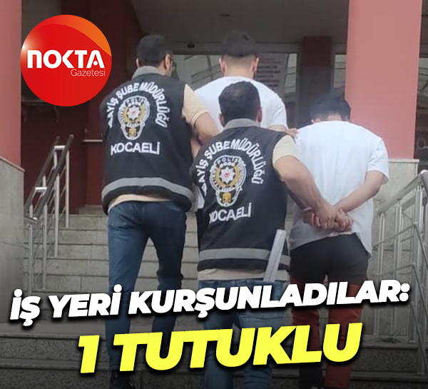 İş yeri kurşunladılar: 1 tutuklu