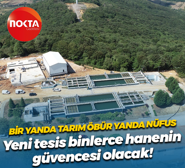 Bir yanda tarım öbür yanda nüfus... Yeni tesis can suyu olacak