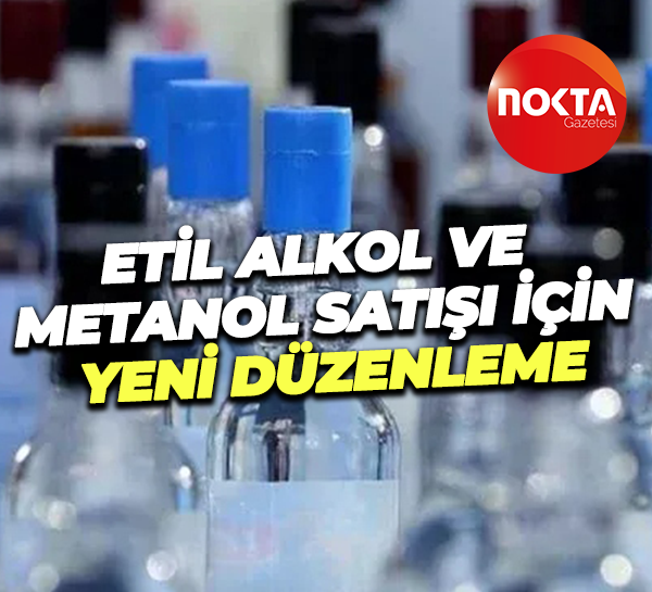 Etil alkol ve metanol satışı için yeni düzenleme