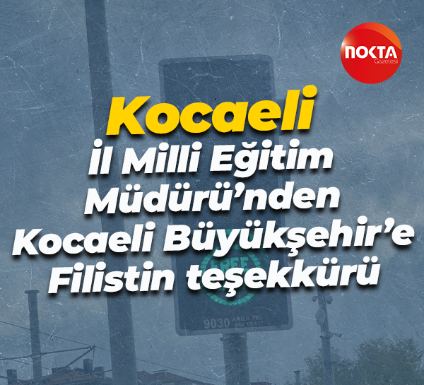 Kocaeli İl Milli Eğitim Müdürü’nden Kocaeli Büyükşehir’e Filistin teşekkürü