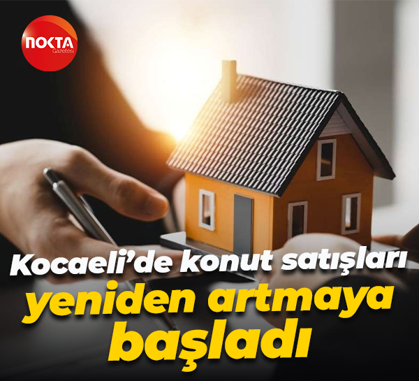 Kocaeli’de konut satışları yeniden artmaya başladı