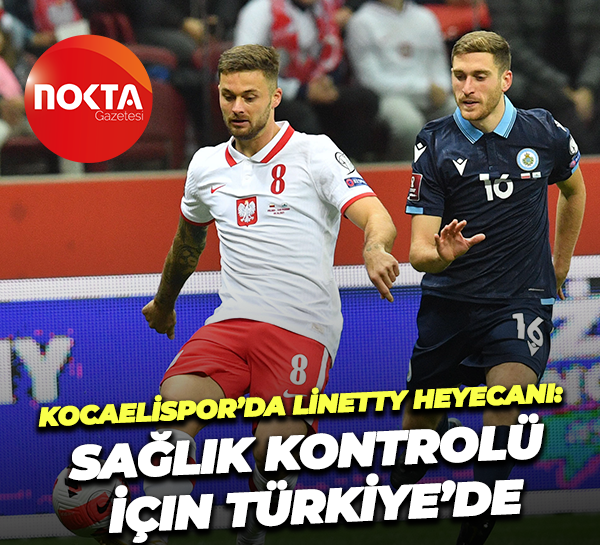Kocaelispor’da Linetty Heyecanı: Sağlık Kontrolü İçin Türkiye’de