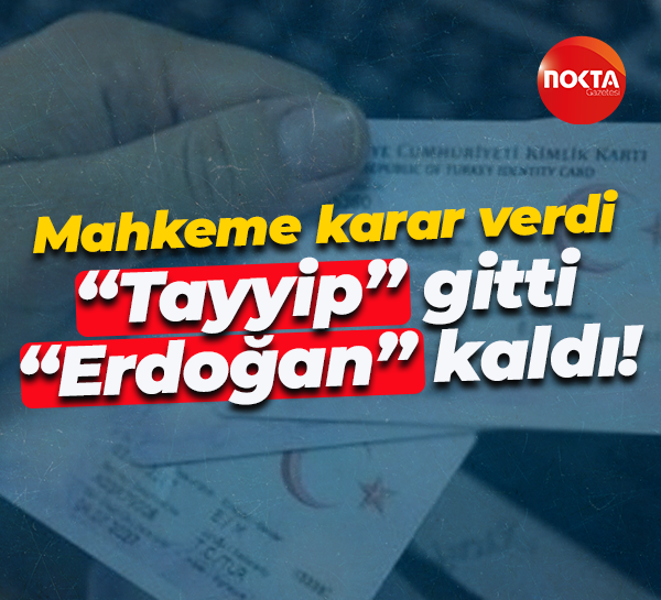 Mahkeme karar verdi; “Tayyip” gitti “Erdoğan” kaldı!