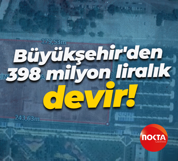 Büyükşehir'den 398 milyon liralık devir!