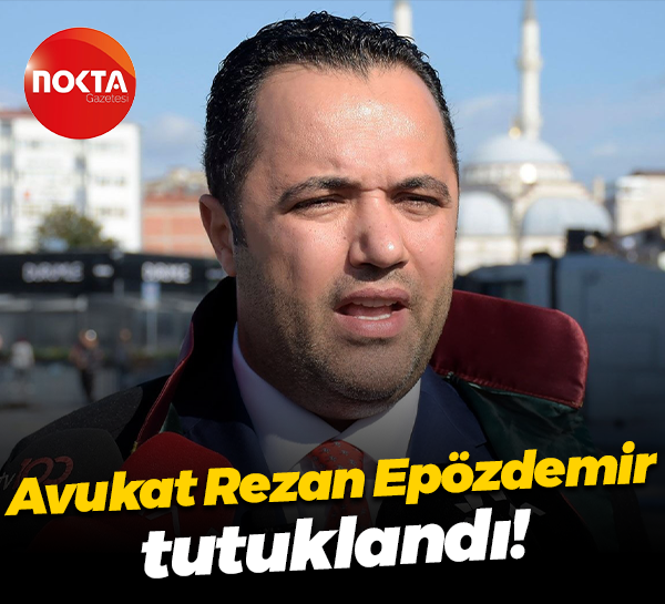 Avukat Rezan Epözdemir tutuklandı!