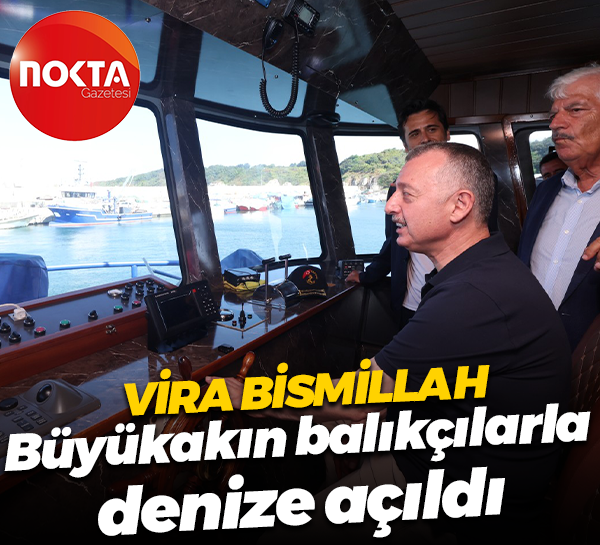Vira Bismillah... Tahir Büyükakın balıkçılarla denize açıldı