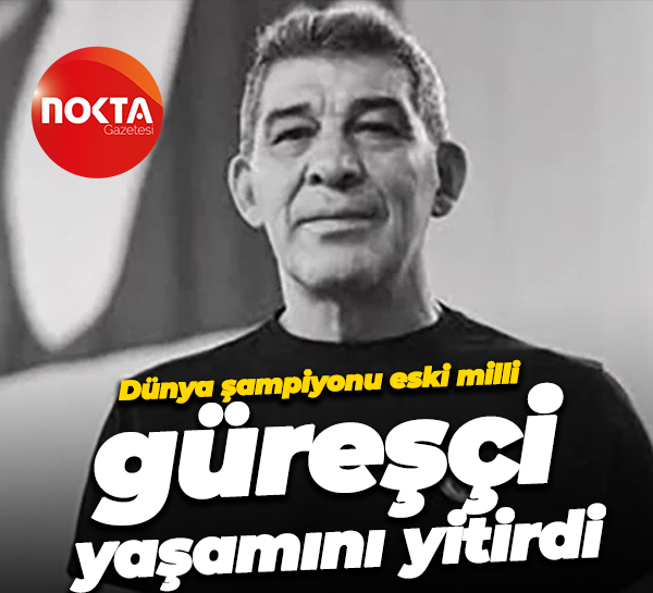 Dünya şampiyonu eski milli güreşçi yaşamını yitirdi