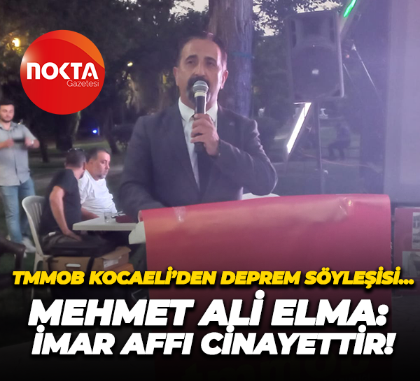 TMMOB Kocaeli’den deprem söyleşisi... Mehmet Ali Elma: İmar affı cinayettir!