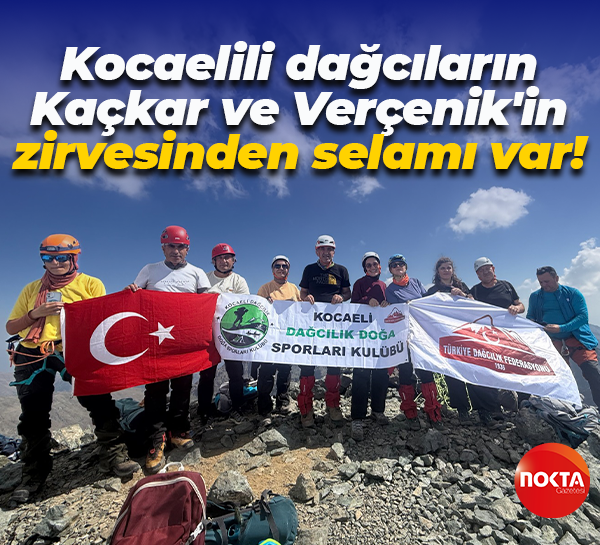 Kocaelili dağcıların Kaçkar ve Verçenik'in zirvesinden selamı var!