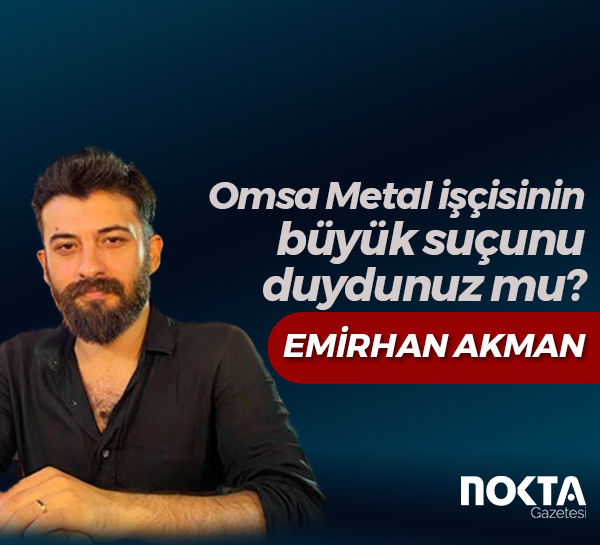 Omsa Metal işçisinin büyük suçunu duydunuz mu?