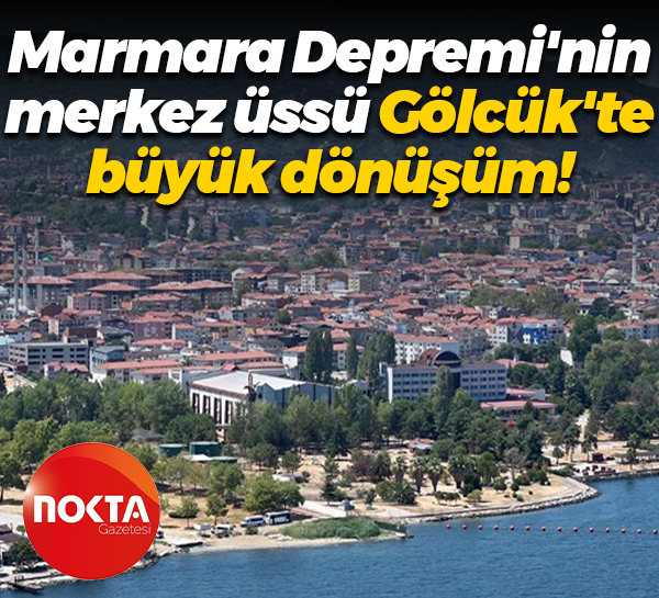 Marmara Depremi'nin merkez üssü Gölcük'te büyük dönüşüm!