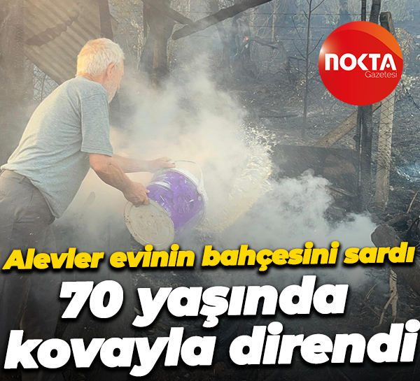 Alevler evinin bahçesini sardı, 70 yaşında kovayla direndi