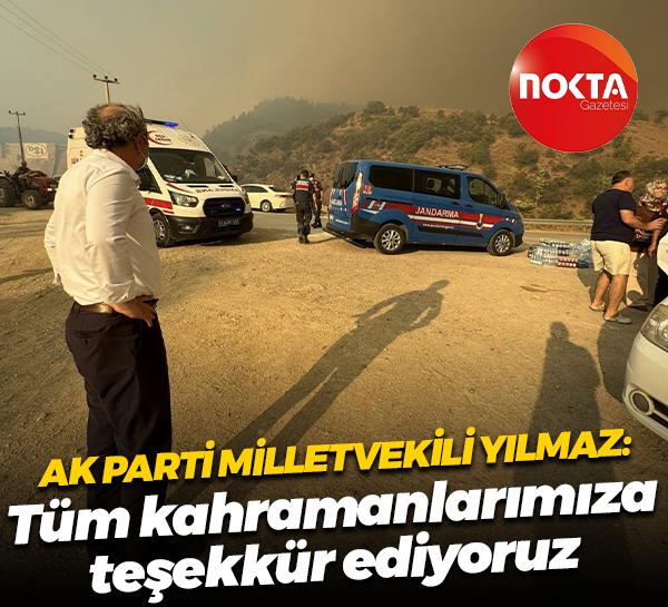 AK Parti Milletvekili Yılmaz: Tüm kahramanlarımıza teşekkür ediyoruz
