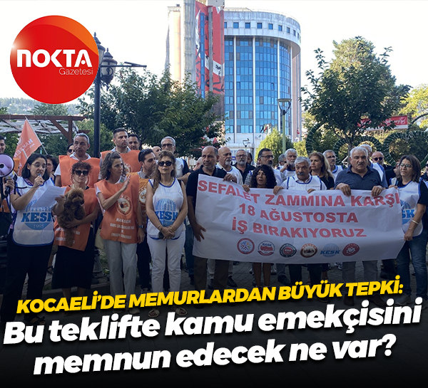 Kocaeli’de memurlardan büyük tepki: Bu teklifte kamu emekçisini memnun edecek ne var?
