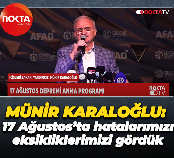 Münir Karaloğlu: 17 Ağustos’ta hatalarımızı, eksikliklerimizi gördük