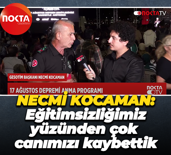 GESOTİM Başkanı Necmi Kocaman: Eğitimsizliğimiz yüzünden çok canımızı kaybettik