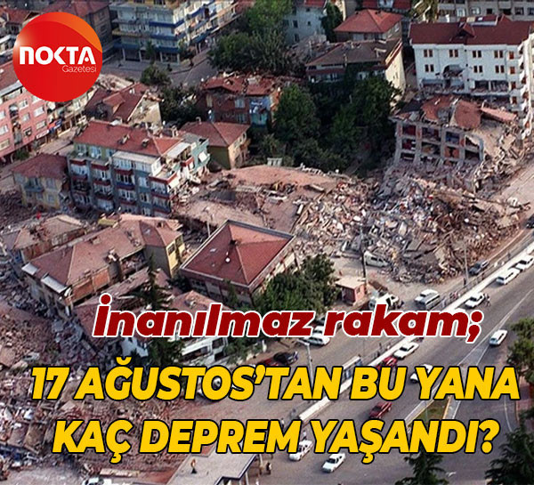 İnanılmaz rakam; 17 Ağustos’tan bu yana kaç deprem yaşandı?