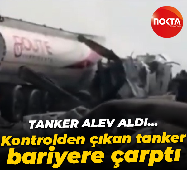 Kocaeli'de kontrolden çıkan tanker bariyere çarptı
