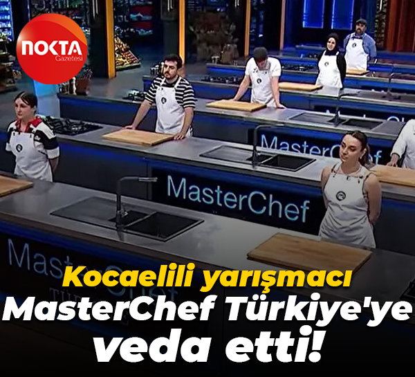 Kocaelili Merve Gezgin MasterChef Türkiye'den elendi!