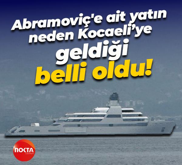 Abramoviç'e ait yatın neden Kocaeli’ye geldiği belli oldu!